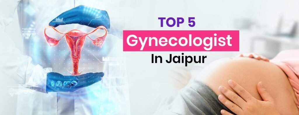 Top 5 Gynecologist in Jaipur for Women – 2024