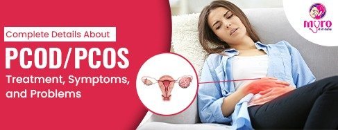 A complete guide on PCOS and PCOD