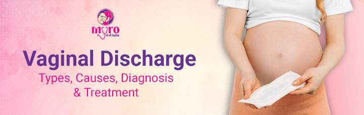 Vaginal Discharge: Types, Causes Diagnosis and Treatment