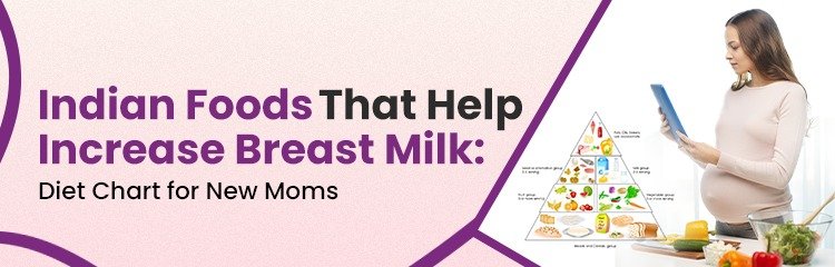 Indian Foods That Help Increase Breast Milk: Diet Chart for New Moms Indian Foods That Help Increase Breast Milk: Diet Chart for New Moms