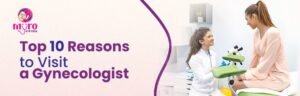 Top 10 reasons to visit gynecologist